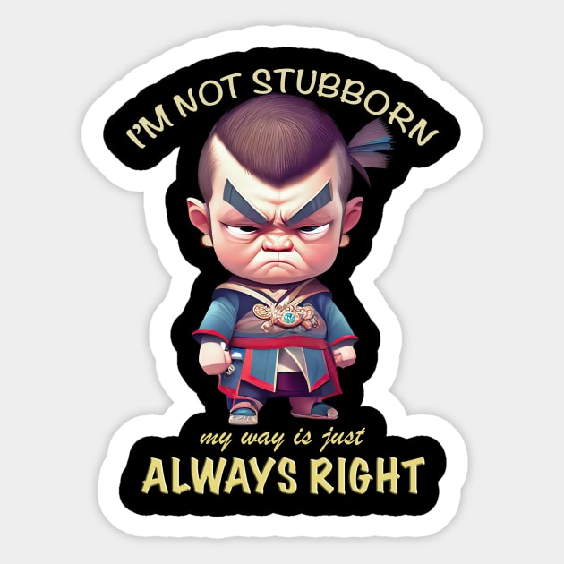 Character I'm Not Stubborn My Way Is Just Always Right Cute Adorable Funny Quote Sticker by Cubebox